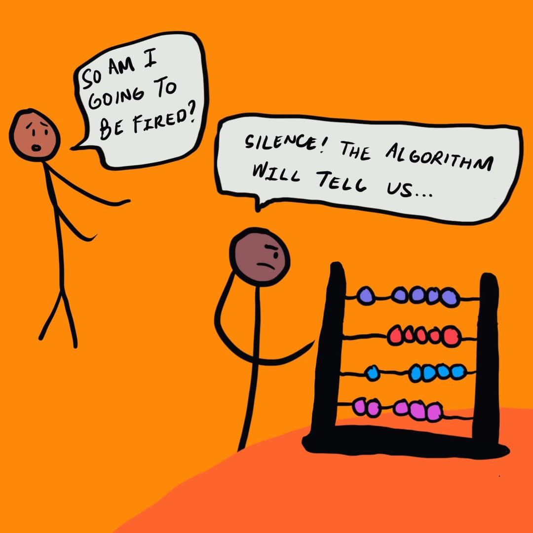 Two stick figures interact. One asks, “So am I going to be fired?” The other replies, “Silence! The algorithm will tell us…” while consulting an abacus. The background is orange.