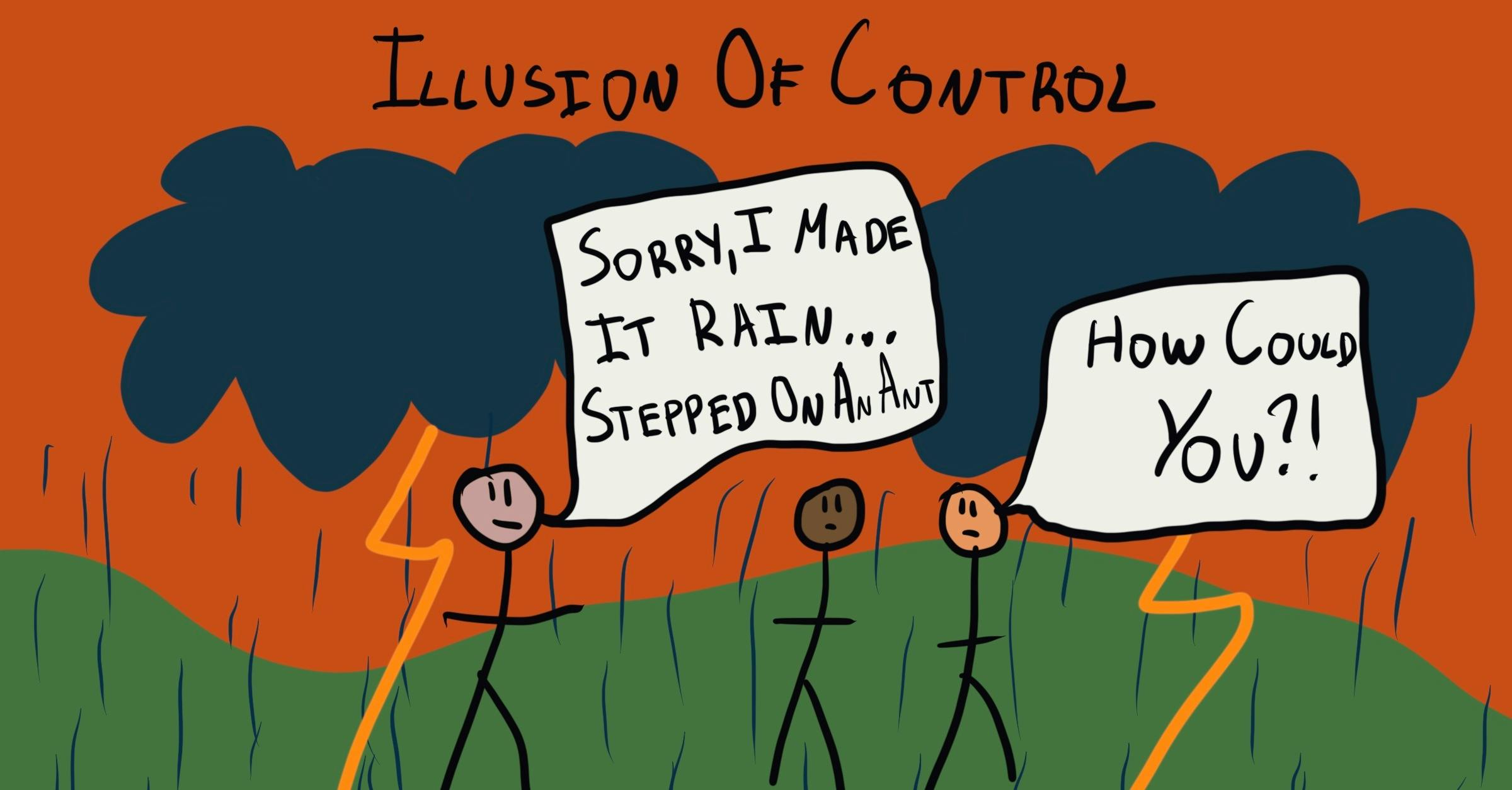 Three stick figures standing under a dark storm cloud with lightning and rain. The stick figure on the left is saying, "Sorry, I made it rain... stepped on an ant," while the figure on the right responds with, "How could you?!". The image humorously depicts the illusion that one can control or influence external events, like the weather, through their actions.